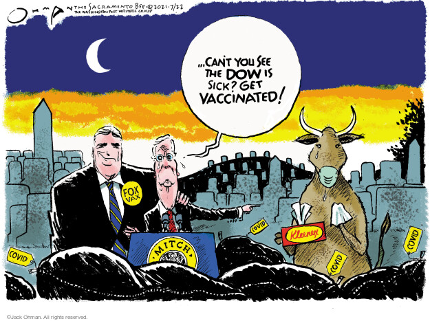 … Cant you see the Dow is sick? Get vaccinated! Fox vax. Covid. Mitch. Kleenex.
