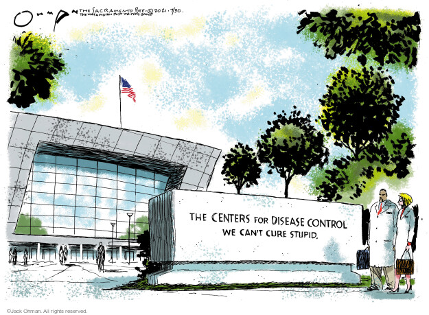 The Centers for Disease Control. We cant cure stupid.
