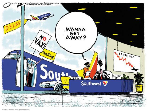 Delay. No vax! Staffing. Earnings. Southwest … Wanna get away?

