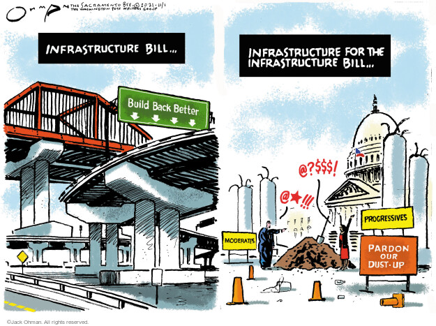 Infrastructure bill … Build Back Better. Infrastructure for the infrastructure bill … @?$$$! @*!!! Progressives. Moderates. Pardon out dust-up.
