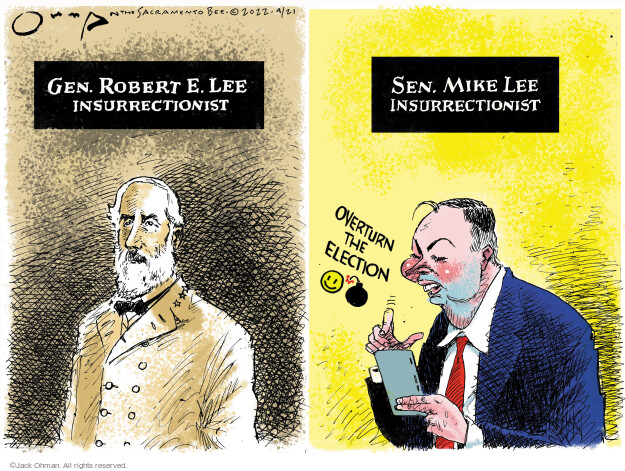 Gen. Robert E. Lee. Insurrectionist. Sen. Mike Lee. Insurrectionist. Overturn the election.

