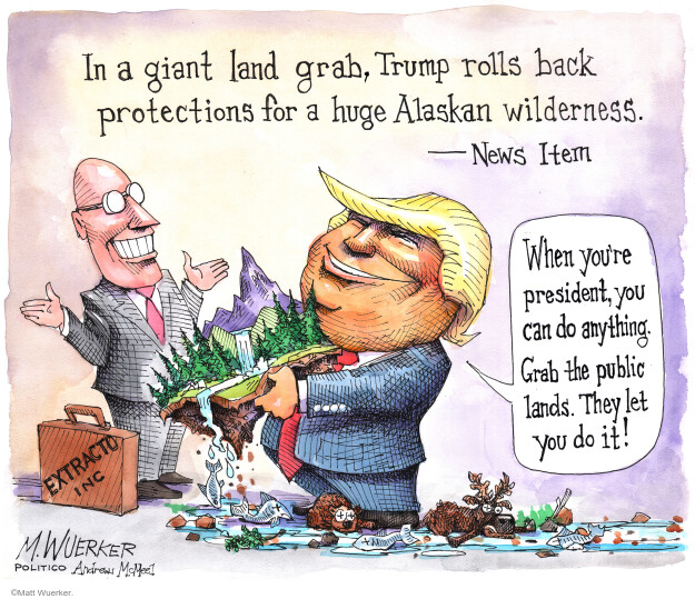 In a giant land grab, Trump rolls back protections for huge Alaskan wilderness. News Item. When youre president, you can do anything. Grab the public lands. They let you do it! Extracto Inc.
