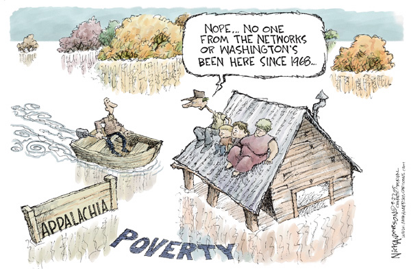 Appalachia.  Poverty.  Nope � No one from the networks or Washingtons been here since 1968.