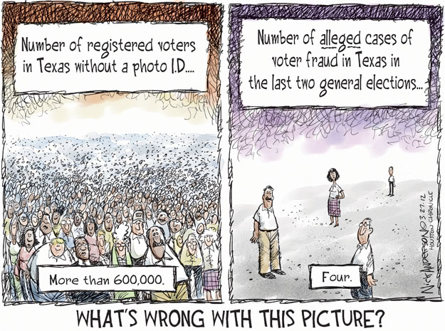 Number of registered voters in Texas without a photo I.D. � More than 600,000. Number of alleged cases of voter fraud in Texas in the last two general elections � Four. Whats wrong with this picture?