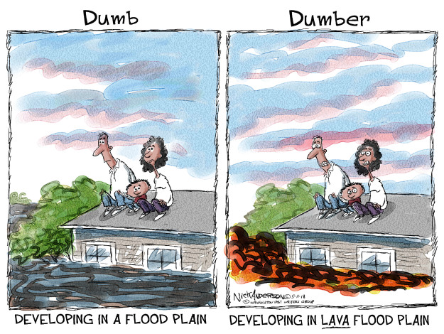 Dumb. Developing in a flood plain. Dumber. Developing in lava flood plain.