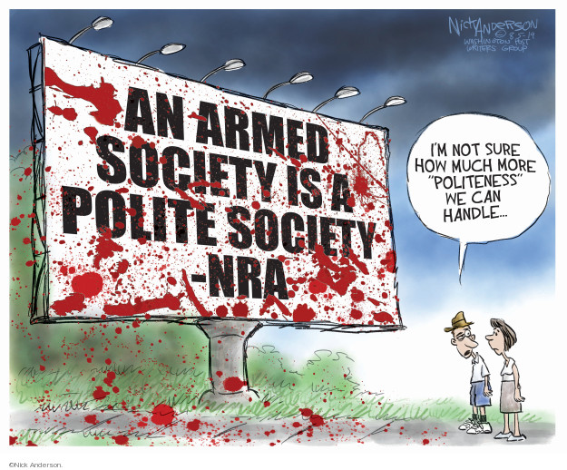 An armed society is a polite society - NRA. Im not sure how much more politeness we can handle � 
