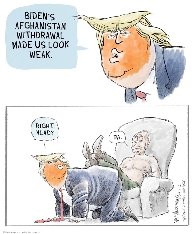 Bidens Afghanistan withdrawal made us look weak. Right Vlad? Da.
