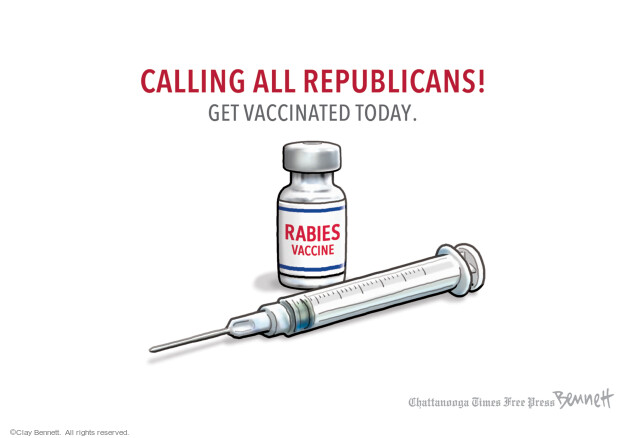 Calling all Republicans! Get vaccinated today. Rabies vaccine.
