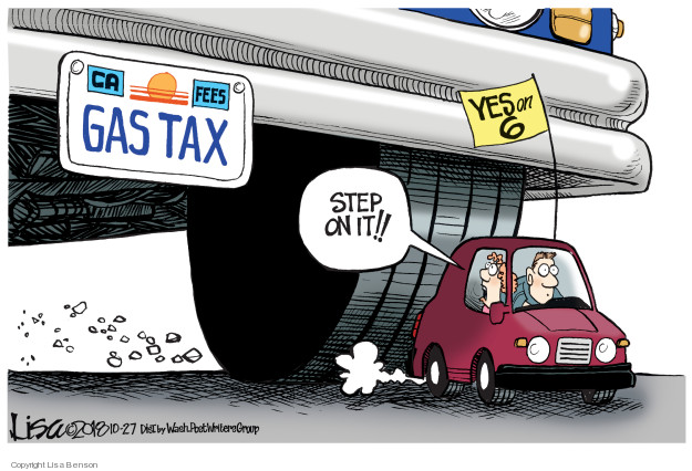 CA. Fees. Gas tax. Step on it!! Yes on 6.
