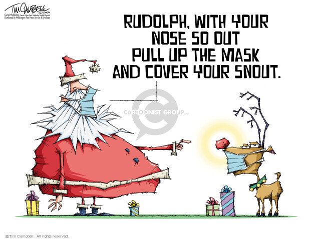 Rudolph, with your nose so our pull up the mask and cover your snout.
