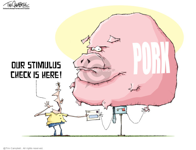 Our stimulus check is here. Pork.
