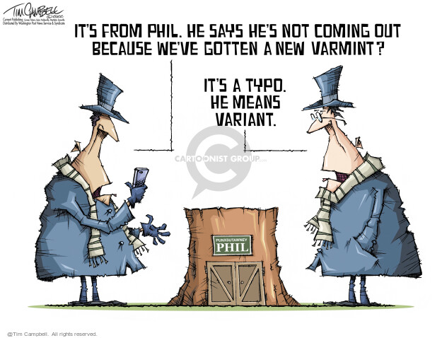 Its from Phil. He says hes not coming out because weve gotten a new varmint? Its a typo. He means variant. Punxsutawney Phil.
