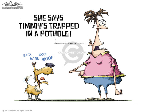 She says Timmys trapped in a pothole! Bark bark woof woof.
