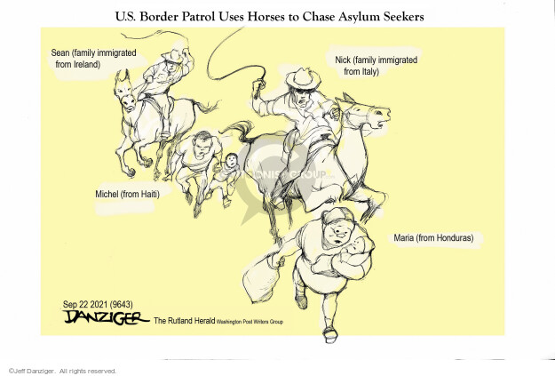 U.S. Border Patrol Uses Horses to Chase Asylum Seekers. Sean ... family immigrated from Ireland. Nick ... family immigrated from Italy. Michel ... from Haiti. Maria ... from Honduras.
