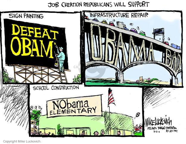 Job Creation Republicans Will Support. Sign Painting - Defeat Obama. Infrastructure Repair - Obama Bad. School Construction - Nobama Elementary.