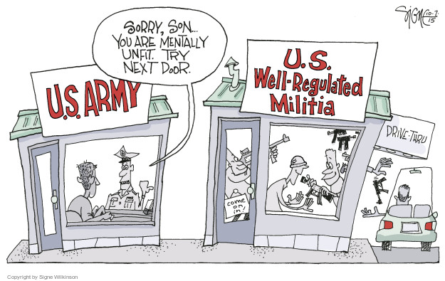 Sorry, son � You are mentally unfit. Try next door. U.S. Army. U.S. Well-Regulated Militia. Come on in! Drive-thru.