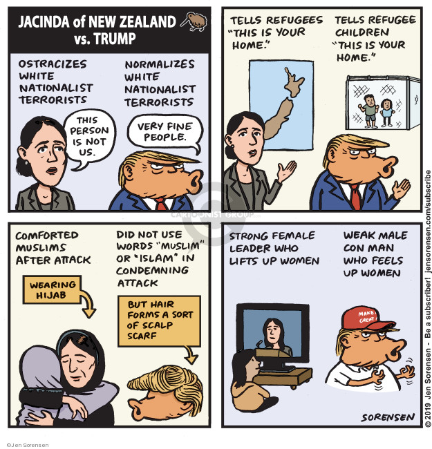 Jacinda of New Zealand vs. Trump. Ostracizes white nationalist terrorists. This person is not us. Normalizes white nationalist terrorists. Very fine people. Tells refugees This is your home. Tells refugee children This is your home. Comforted Muslims after attack. Wearing hijab. Did not use words Muslim or Islam in condemning attack. But hair forms a sort of scalp scarf. Strong female leader who lifts up women. Weak male con man who feels up women.
