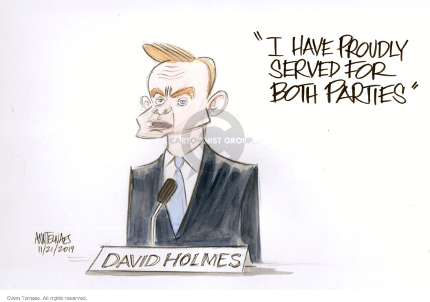 I have proudly served for both parties. David Holmes.
