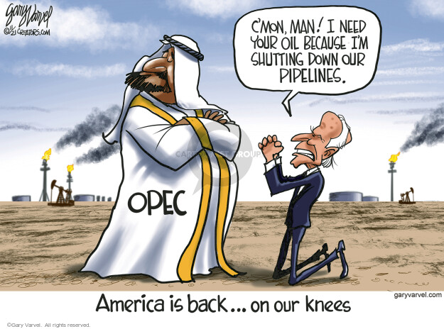 Cmon, man! I need your oil because Im shutting down our pipelines. OPEC. America is back … on our knees.
